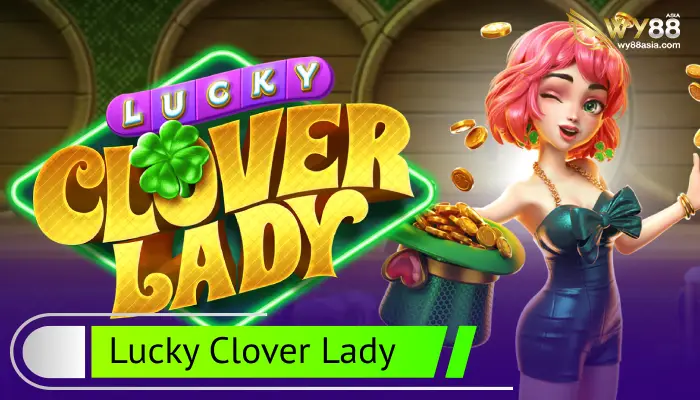 สล็อตสาวน้อยโคลเวอร์ Lucky Clover Lady ที่มากับความมั่งมี