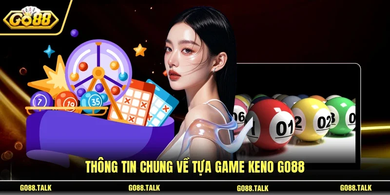 Thông tin chung về tựa game Keno GO88 
